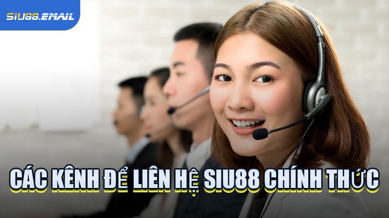 Các Kênh Để Liên Hệ SIU88 Chính Thức