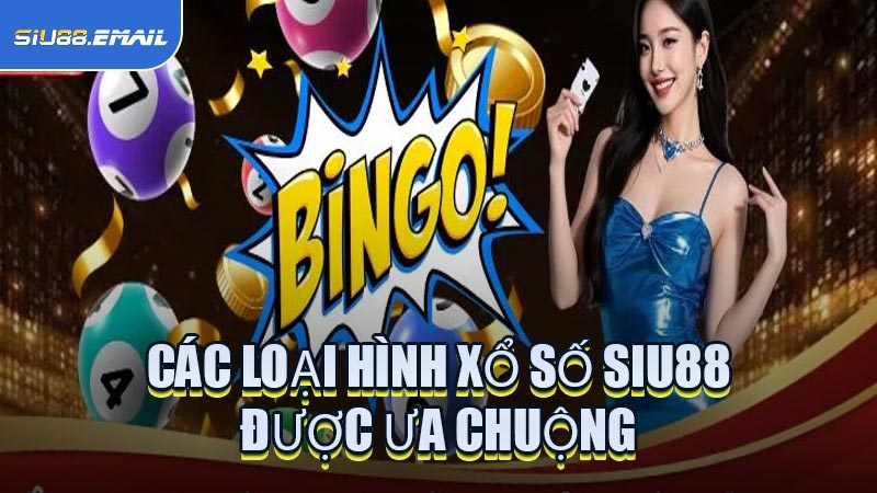 Các Loại Hình Xổ Số SIU88 Được Ưa Chuộng
