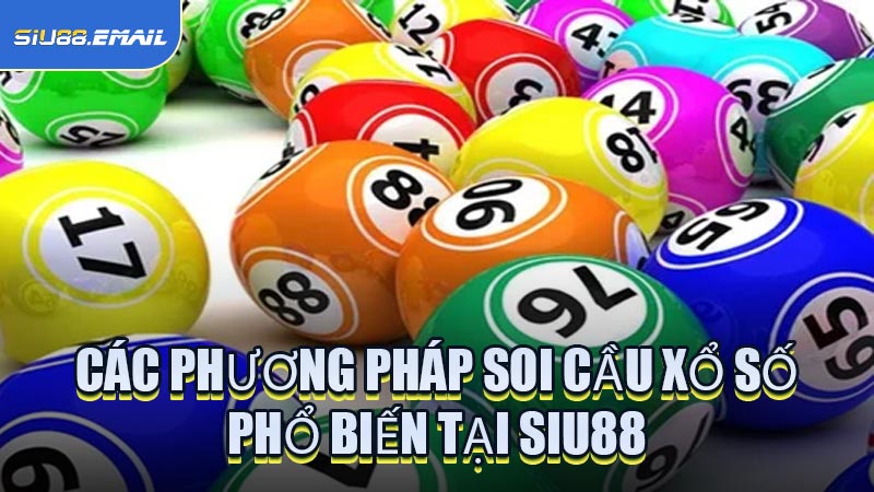 Các Phương Pháp Soi Cầu Xổ Số Phổ Biến Tại SIU88