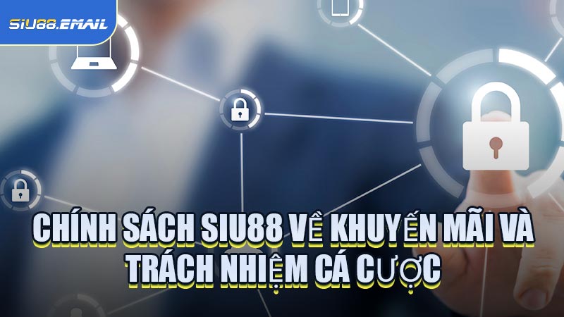 Chính Sách SIU88 Về Khuyến Mãi Và Trách Nhiệm Cá Cược