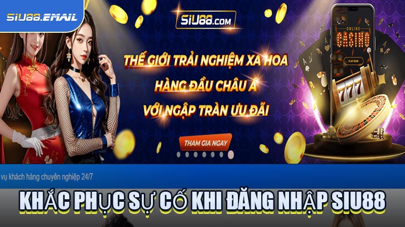 Khắc Phục Sự Cố Khi Đăng Nhập SIU88