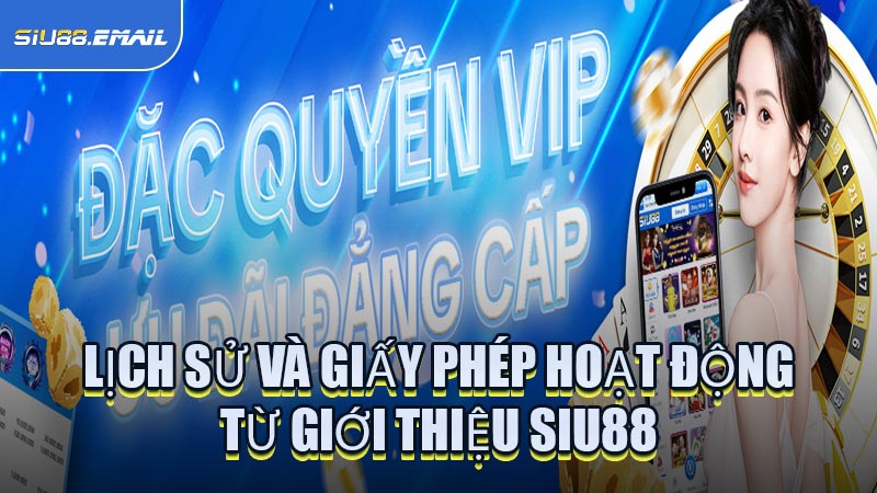 Lịch Sử Và Giấy Phép Hoạt Động Từ Giới Thiệu SIU88
