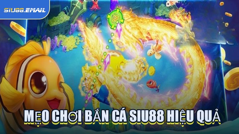 Mẹo Chơi Bắn Cá SIU88 Hiệu Quả