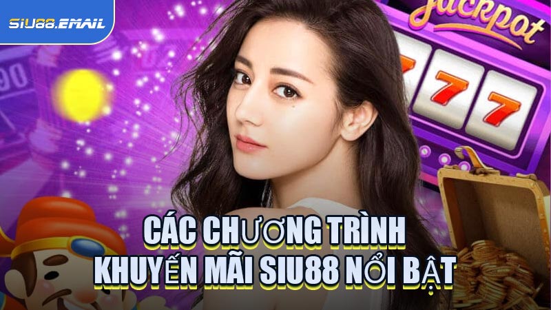 Một Số Chương Trình Khuyến Mãi SIU88 Nổi Bật