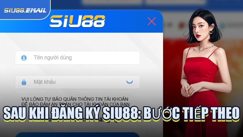 Sau Khi Đăng Ký SIU88: Bước Tiếp Theo